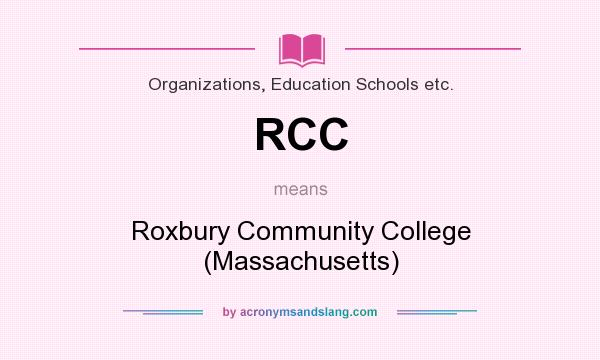 What does RCC mean? It stands for Roxbury Community College (Massachusetts)