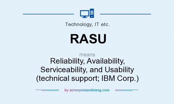 What does RASU mean? It stands for Reliability, Availability, Serviceability, and Usability (technical support; IBM Corp.)