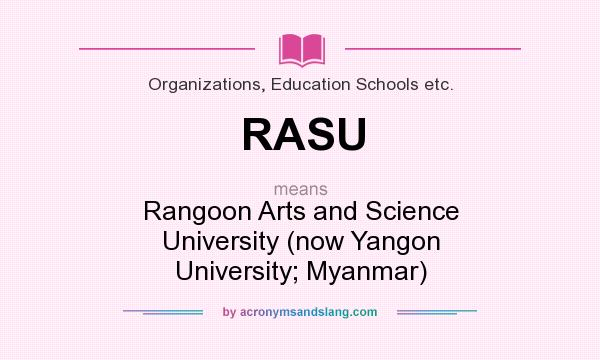 What does RASU mean? It stands for Rangoon Arts and Science University (now Yangon University; Myanmar)
