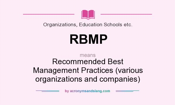 What does RBMP mean? It stands for Recommended Best Management Practices (various organizations and companies)