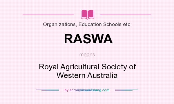 What does RASWA mean? It stands for Royal Agricultural Society of Western Australia