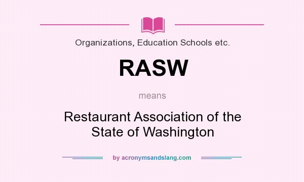 What does RASW mean? It stands for Restaurant Association of the State of Washington