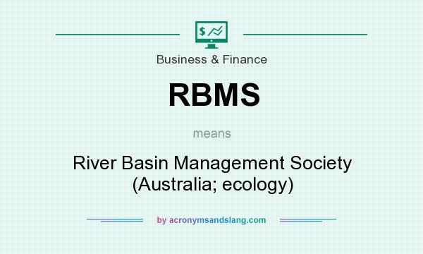 What does RBMS mean? It stands for River Basin Management Society (Australia; ecology)