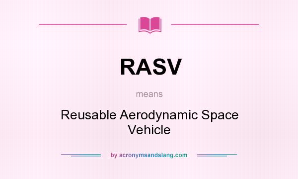 What does RASV mean? It stands for Reusable Aerodynamic Space Vehicle