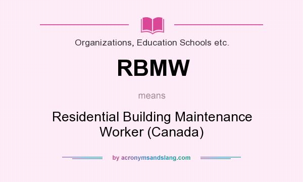 What does RBMW mean? It stands for Residential Building Maintenance Worker (Canada)