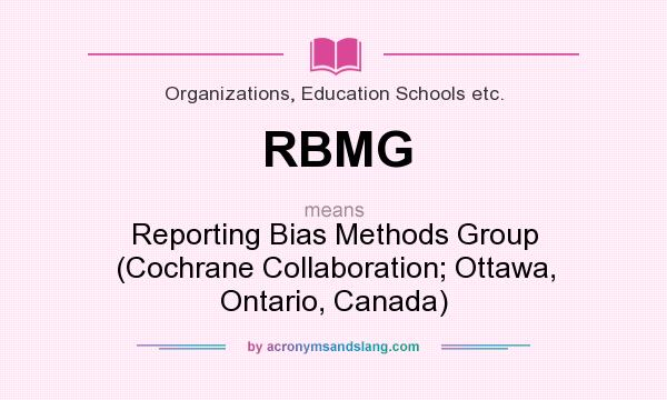 What does RBMG mean? It stands for Reporting Bias Methods Group (Cochrane Collaboration; Ottawa, Ontario, Canada)