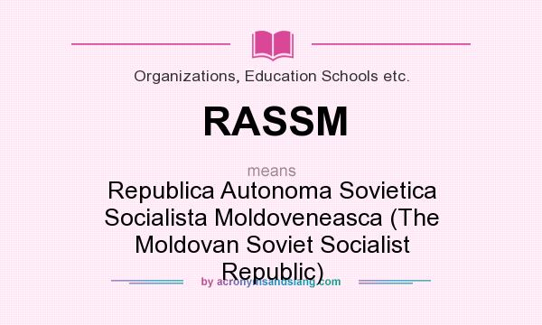 What does RASSM mean? It stands for Republica Autonoma Sovietica Socialista Moldoveneasca (The Moldovan Soviet Socialist Republic)