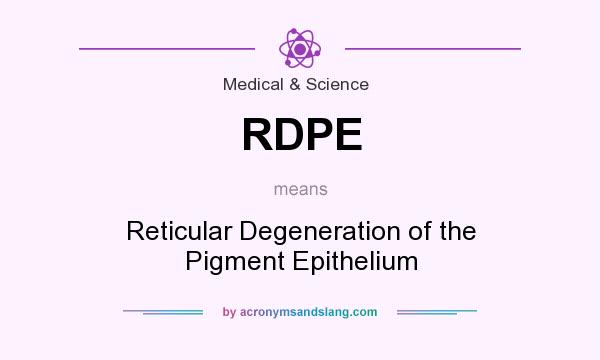 What does RDPE mean? It stands for Reticular Degeneration of the Pigment Epithelium