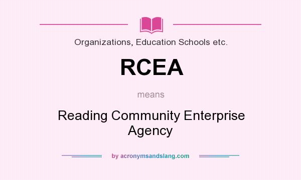 What does RCEA mean? It stands for Reading Community Enterprise Agency