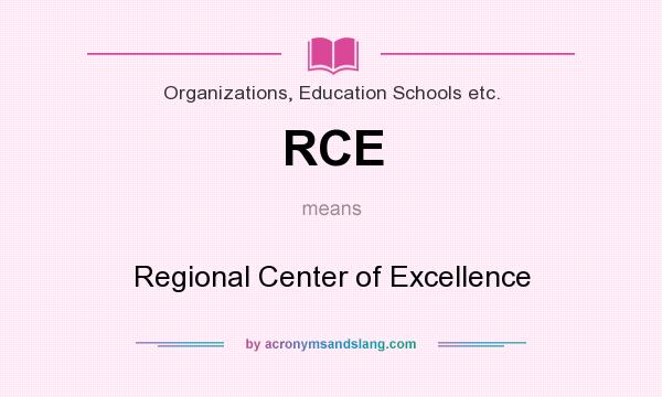 What does RCE mean? It stands for Regional Center of Excellence