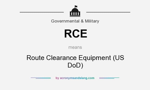What does RCE mean? It stands for Route Clearance Equipment (US DoD)
