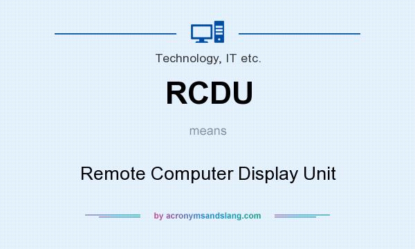 What does RCDU mean? It stands for Remote Computer Display Unit