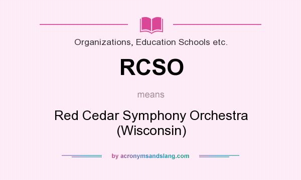 What does RCSO mean? It stands for Red Cedar Symphony Orchestra (Wisconsin)