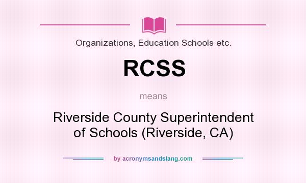 What does RCSS mean? It stands for Riverside County Superintendent of Schools (Riverside, CA)
