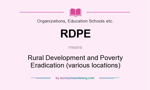 What does RDPE mean? It stands for Rural Development and Poverty Eradication (various locations)