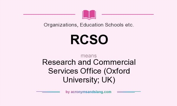 What does RCSO mean? It stands for Research and Commercial Services Office (Oxford University; UK)