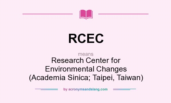 What does RCEC mean? It stands for Research Center for Environmental Changes (Academia Sinica; Taipei, Taiwan)