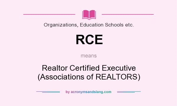 What does RCE mean? It stands for Realtor Certified Executive (Associations of REALTORS)