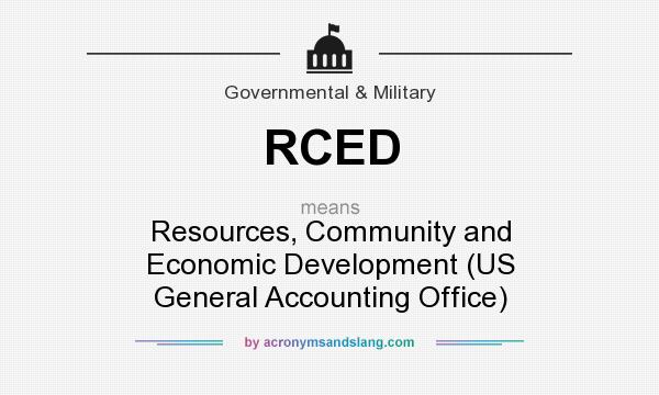 What does RCED mean? It stands for Resources, Community and Economic Development (US General Accounting Office)
