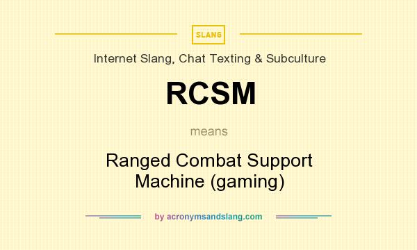 What does RCSM mean? It stands for Ranged Combat Support Machine (gaming)