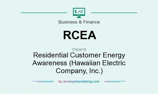What does RCEA mean? It stands for Residential Customer Energy Awareness (Hawaiian Electric Company, Inc.)