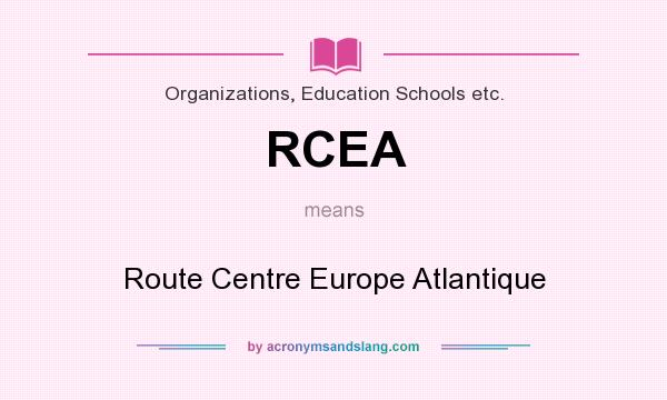 What does RCEA mean? It stands for Route Centre Europe Atlantique