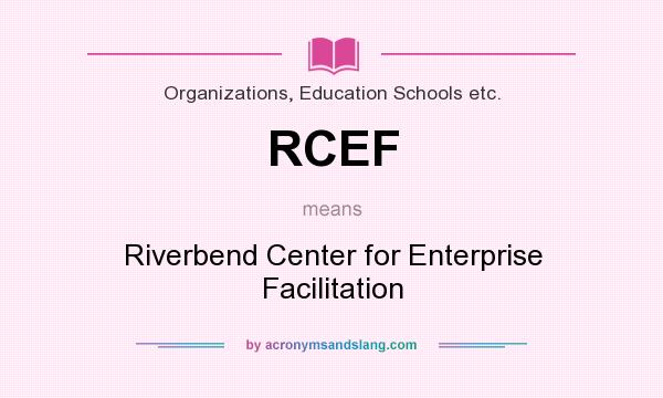 What does RCEF mean? It stands for Riverbend Center for Enterprise Facilitation