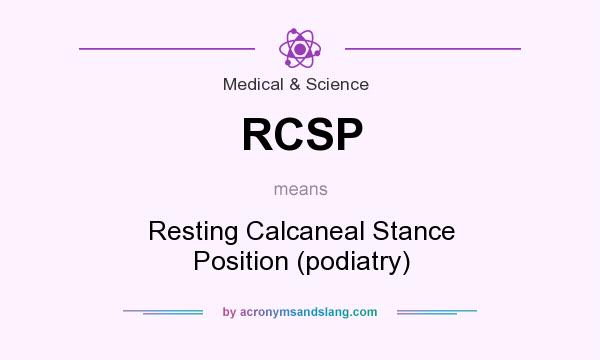 What does RCSP mean? It stands for Resting Calcaneal Stance Position (podiatry)