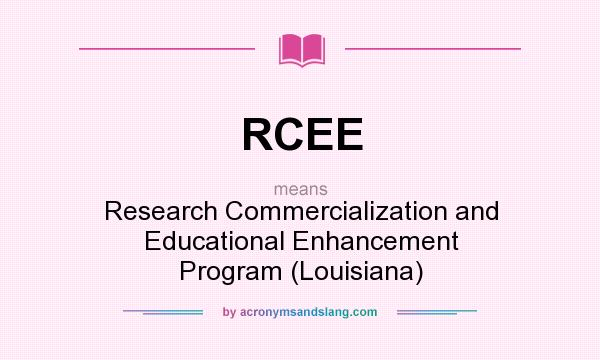 What does RCEE mean? It stands for Research Commercialization and Educational Enhancement Program (Louisiana)
