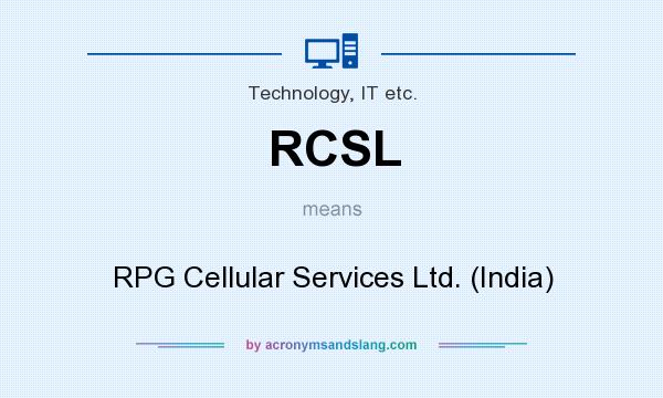 What does RCSL mean? It stands for RPG Cellular Services Ltd. (India)