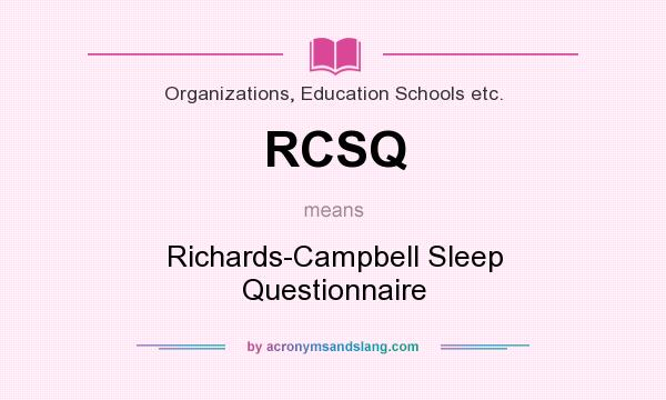 What does RCSQ mean? It stands for Richards-Campbell Sleep Questionnaire