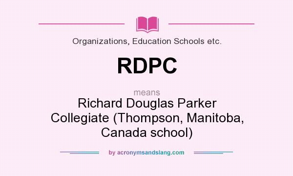 What does RDPC mean? It stands for Richard Douglas Parker Collegiate (Thompson, Manitoba, Canada school)