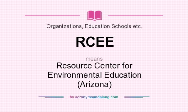 What does RCEE mean? It stands for Resource Center for Environmental Education (Arizona)