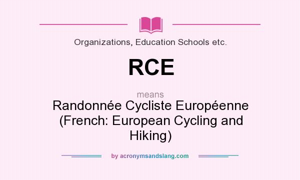 What does RCE mean? It stands for Randonnée Cycliste Européenne (French: European Cycling and Hiking)