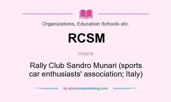 What does RCSM mean? It stands for Rally Club Sandro Munari (sports car enthusiasts` association; Italy)