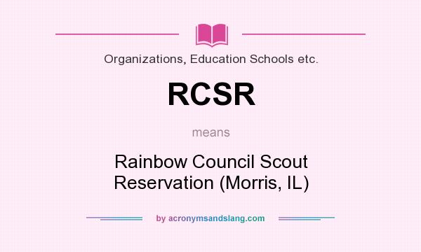 What does RCSR mean? It stands for Rainbow Council Scout Reservation (Morris, IL)