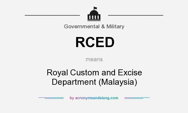 What does RCED mean? It stands for Royal Custom and Excise Department (Malaysia)