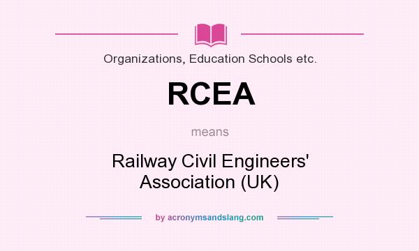 What does RCEA mean? It stands for Railway Civil Engineers` Association (UK)