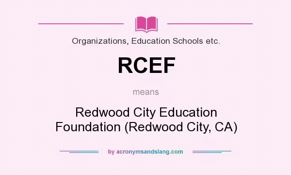 What does RCEF mean? It stands for Redwood City Education Foundation (Redwood City, CA)