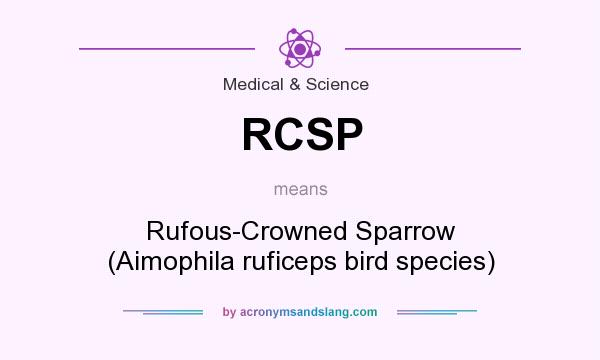 What does RCSP mean? It stands for Rufous-Crowned Sparrow (Aimophila ruficeps bird species)