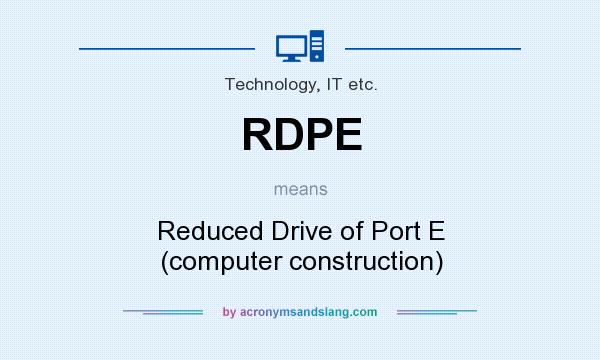 What does RDPE mean? It stands for Reduced Drive of Port E (computer construction)