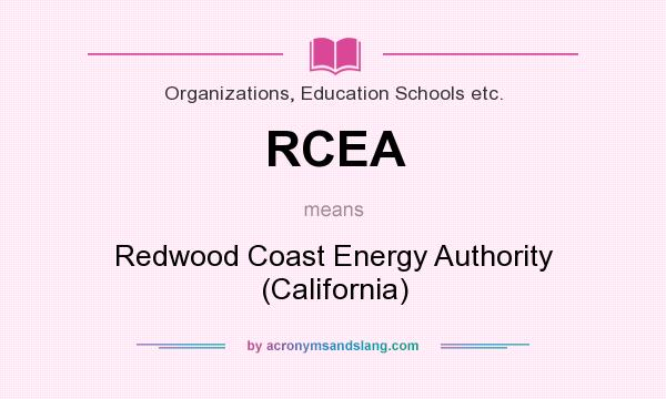 What does RCEA mean? It stands for Redwood Coast Energy Authority (California)