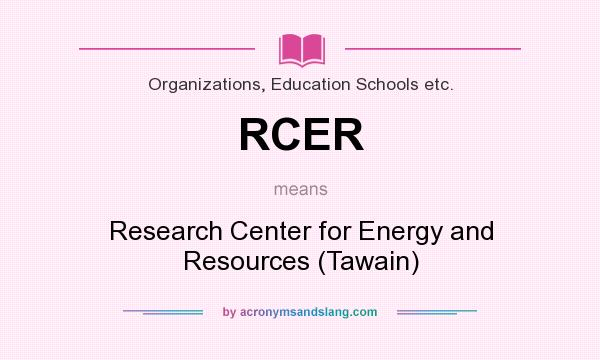 What does RCER mean? It stands for Research Center for Energy and Resources (Tawain)