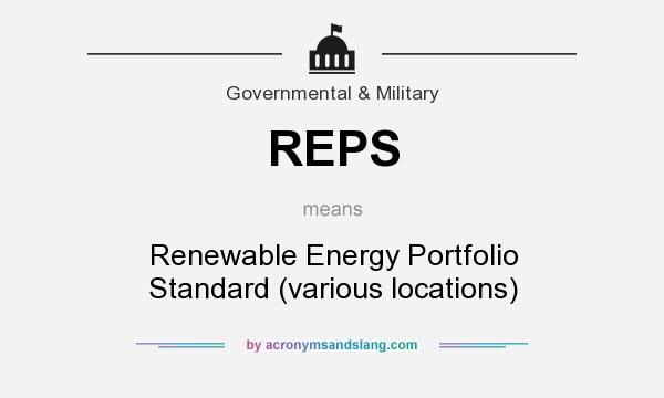 What does REPS mean? It stands for Renewable Energy Portfolio Standard (various locations)