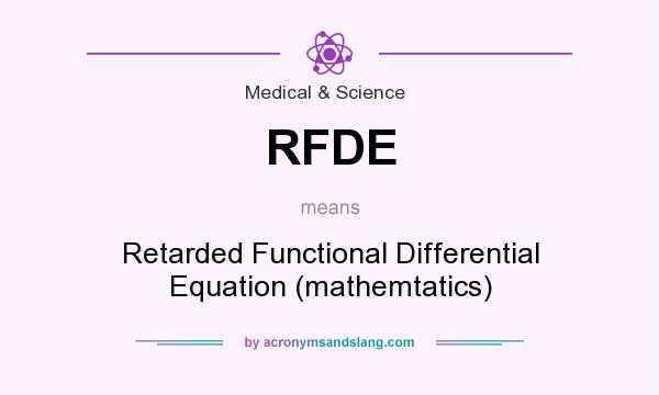 What does RFDE mean? It stands for Retarded Functional Differential Equation (mathemtatics)