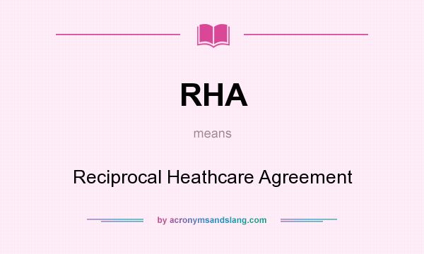 What does RHA mean? It stands for Reciprocal Heathcare Agreement