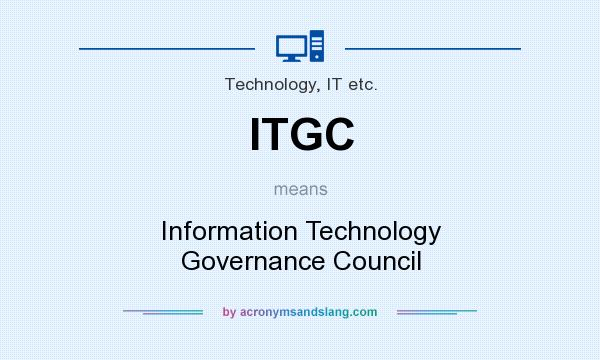 What does ITGC mean? It stands for Information Technology Governance Council