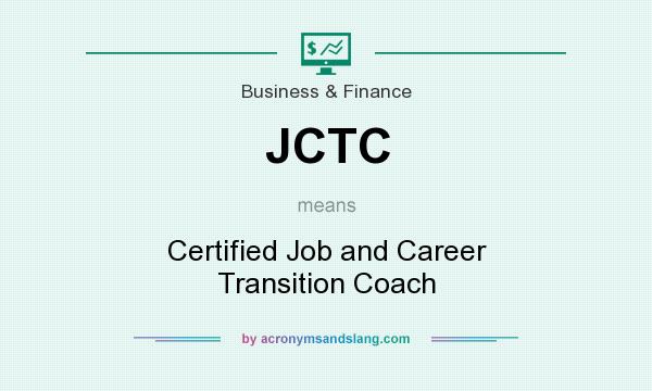 What does JCTC mean? It stands for Certified Job and Career Transition Coach
