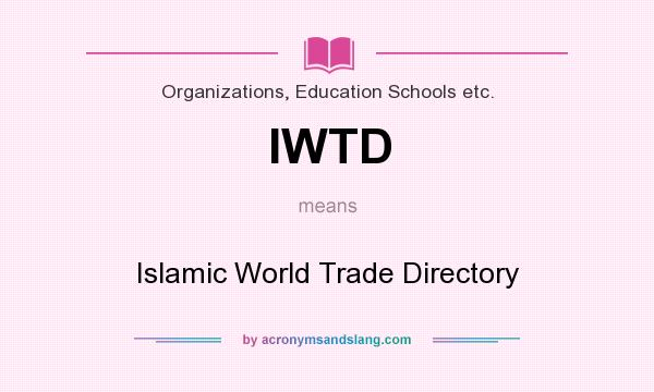 What does IWTD mean? It stands for Islamic World Trade Directory