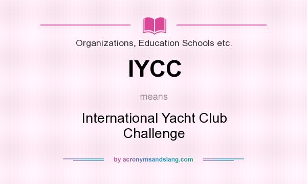 What does IYCC mean? It stands for International Yacht Club Challenge